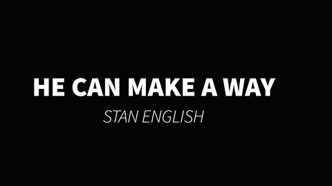 He can make a way - Stan English