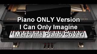 Piano ONLY Version - I Can Only Imagine (MercyMe)