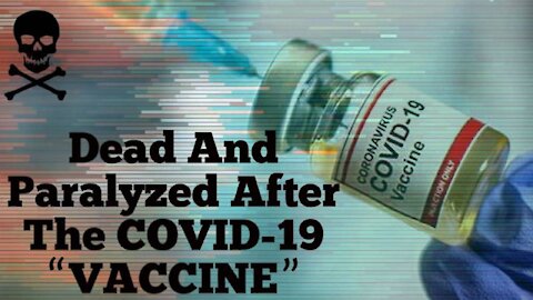 Dead And Paralyzed After The Covid-19 "Vaccine"