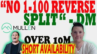 NO 1-100 Reverse Split - DM │ Over 10M Mullen Short Shares Available ⚠️ Mullen Investors Must Watch