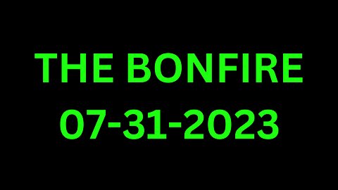 The Bonfire - 07/31/2023