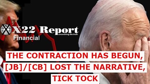 X22 REPORT 4/15/22 - THE CONTRACTION HAS BEGUN, [JB]/[CB] LOST THE NARRATIVE, TICK TOCK