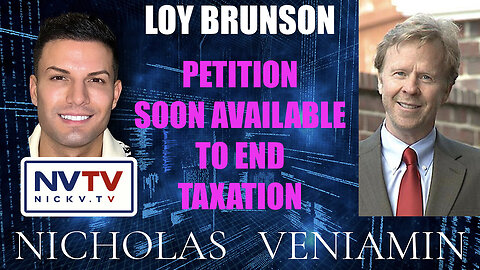 Loy Brunson Discusses Petition Soon Available To End Taxation with Nicholas Veniamin