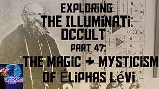 Exploring the Illuminati Occult Part 47: The Magic & Mysticism of Éliphas Lévi