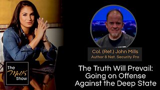 Mel K & Colonel (Ret.) John Mills | The Truth Will Prevail: Going on Offense Against the Deep State