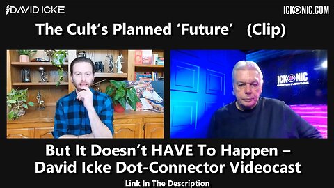 The Cult’s Planned ‘Future’ – But It Doesn’t HAVE To Happen – David Icke (Clip)