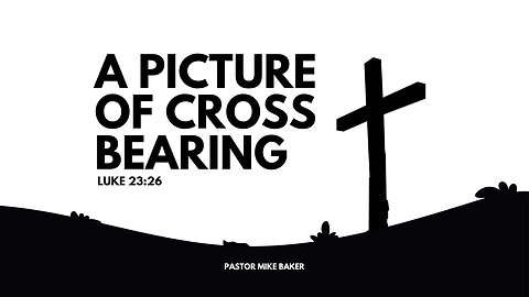 A Picture of Cross Bearing - Luke 23:26