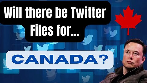 Waiting for the Twitter Files -CANADA EDITION!