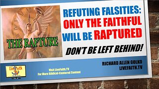 Refuting Falsities: Only the Faithful Will Be Raptured! Don't be LEFT BEHIND!