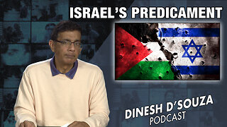 ISRAEL’S PREDICAMENT Dinesh D’Souza Podcast Ep707