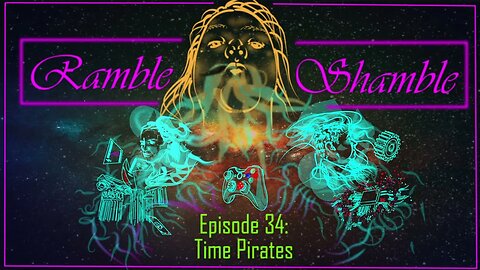 Ramble Shamble: Season 2 Ep 14 - Time Pirates