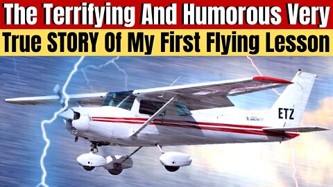 The True, Scary, Funny Story Of My First Flying Lesson With a Failed Engine, Storms and Alligators!