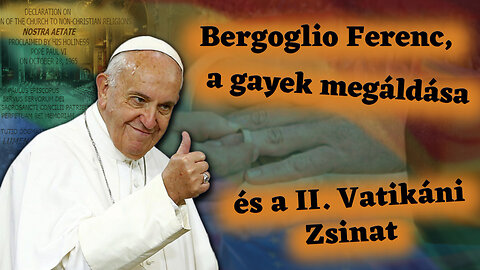 BKP: Bergoglio Ferenc, a gayek megáldása és a II. Vatikáni Zsinat