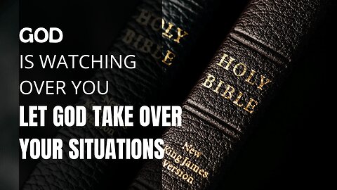 GOD IS WATCHING OVER YOU - Let God Take Over Your Situations