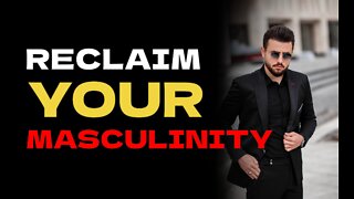 Reclaim your masculinity