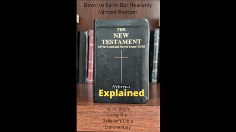 The New Testament Explained, On Down to Earth But Heavenly Minded Podcast, Hebrews Chapter 2