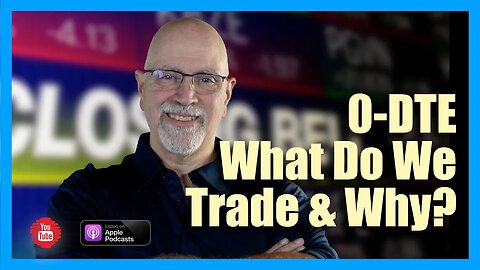 0-DTE What Do We Trade and Why?