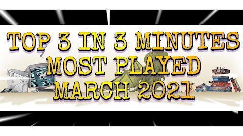 Top 3 in 3 Minutes Most Played Games of March 2021