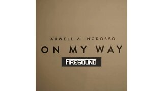 Axwell Λ Ingrosso – On My Way (Firesound Remix)
