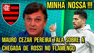 MINHA NOSSA! MAURO CEZAR PEREIRA FALA SOBRE A CHEGADA DE ROSSI NO FLAMENGO - É TRETA!!!