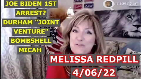 MELISSA REDPILL 4/06/22 - JOE BIDEN 1ST ARREST? DURHAM "JOINT VENTURE" BOMBSHELL MICAH