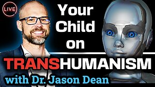 What Every Parent Needs to Know | Transhumanism and Your Child with Dr. Jason Dean