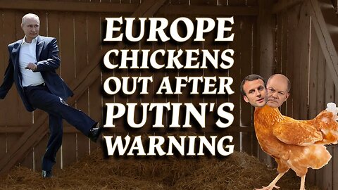 "Don't Make me Do it", one Statement from Putin was enough for Brave European Leaders to Chicken out