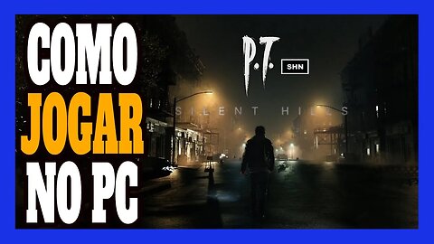 P.T. (Silent Hills) Como jogar no PC em 2023