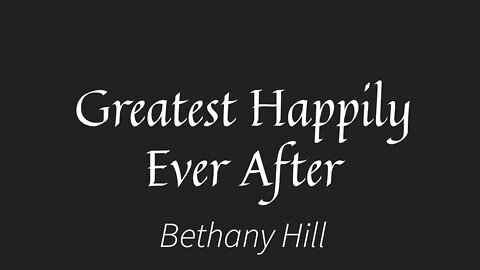 Greatest Happily Ever After- Bethany Hill