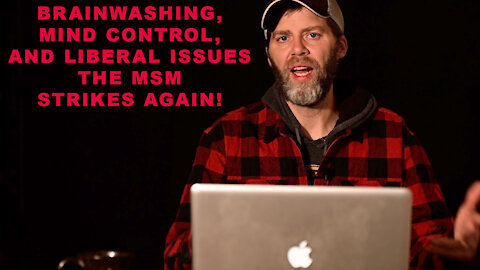 Lumberjack Logic - Media Bias - Brainwashing, Mind Control, and Lies - tools of the Mainstream Media