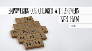 Ken Ham, Part 1 - Empowering our Children with Answers (Meet the Cast!)