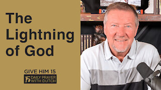 The Lightning of God | Give Him 15: Daily Prayer with Dutch | May 4