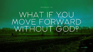What if You Move Forward Without God? (Exodus 33)