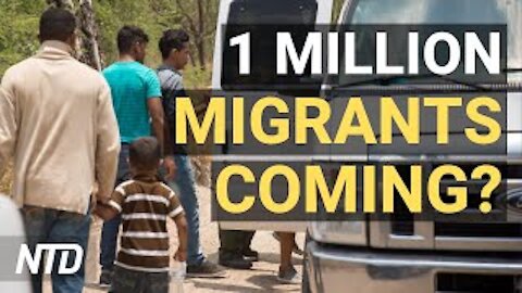 1M Migrants Expected: Official; Biden Unveils Infrastructure Plan; CA Recall Verifies 1.19M Sigs