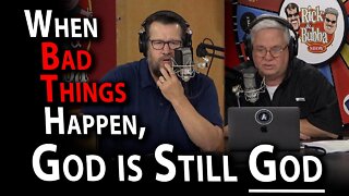 When Bad Things Happen, God is STILL GOD