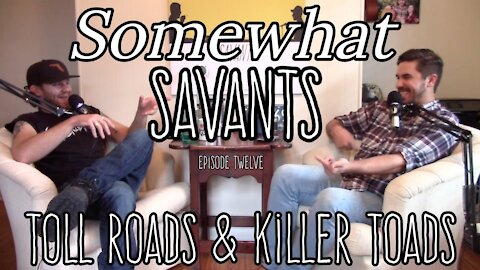 Toll Roads & Killer Toads | #12 | Somewhat Savants