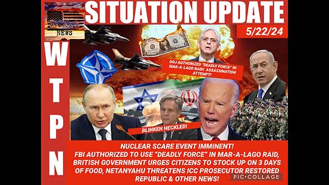 Situation Update: Nuclear Scare Event Imminent! FBI Authorized 'Deadly Force" In Mar-a-Lago Trump Raid! British Gov Urges Citizens To Stock Up On Food! Netanyahu Threatens ICC Prosecutor! - WTPN