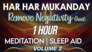 Har Har Mukanday - 1 Hour Meditation Chant - Designed to remove Negative Energy Meditation Aid 432hz