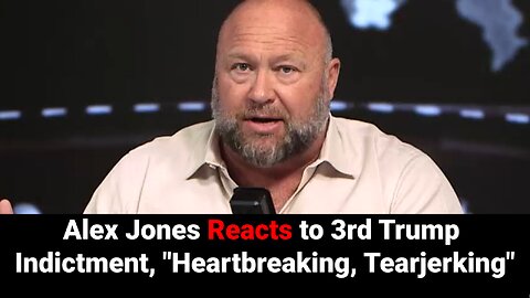 Alex Jones Reacts to Potential 3rd Trump Indictment, "Heartbreaking, Tearjerking"