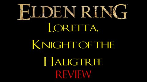 Loretta, Knight of the Haligtree - Review (No Summons, No Magic Tricks, No Damage)