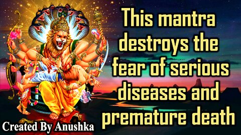 This mantra destroys the fear of serious diseases and premature death