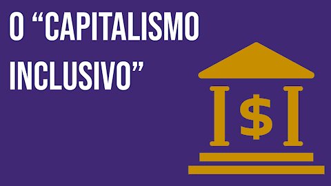 O “Capitalismo Inclusivo”