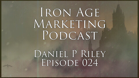 Daniel P Riley: Iron Age Marketing Podcast 024
