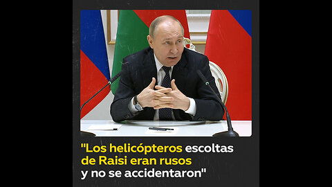 Putin sobre el accidente de Raisi: Los otros dos helicópteros eran rusos y no les pasó nada