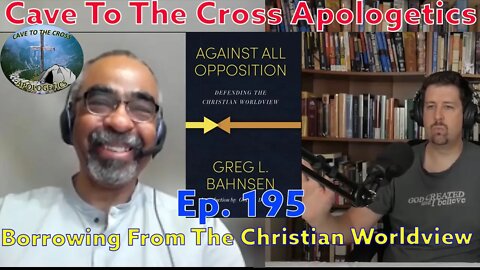 Borrowing From The Christian Worldview - Ep.195 - Against All Opposition Ch.5 - Part 2