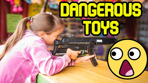 TOP 6 DANGEROUS TOYS