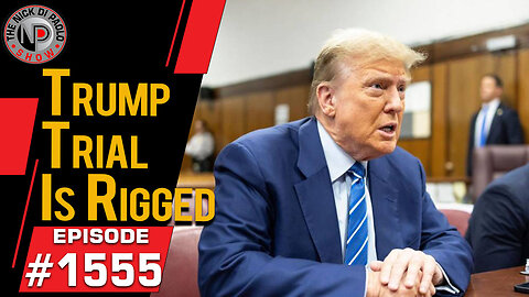 Trump Trial Is Rigged | Nick Di Paolo Show #1555