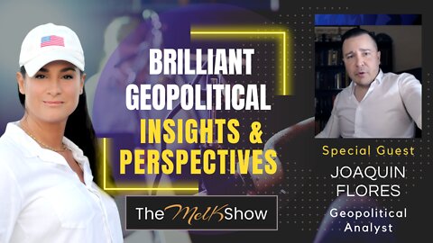 Mel K & Geopolitical Analyst Joaquin Flores Share Insights & Perspectives 7-7-22