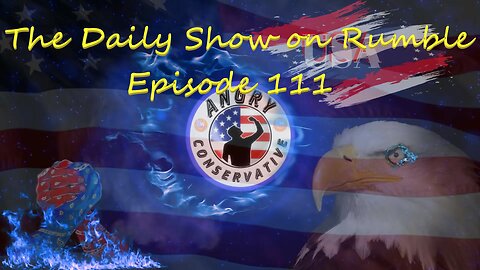 The Daily Show with the Angry Conservative - Episode 111