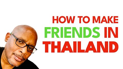 How to make (Thai) FRIENDS in Thailand!
